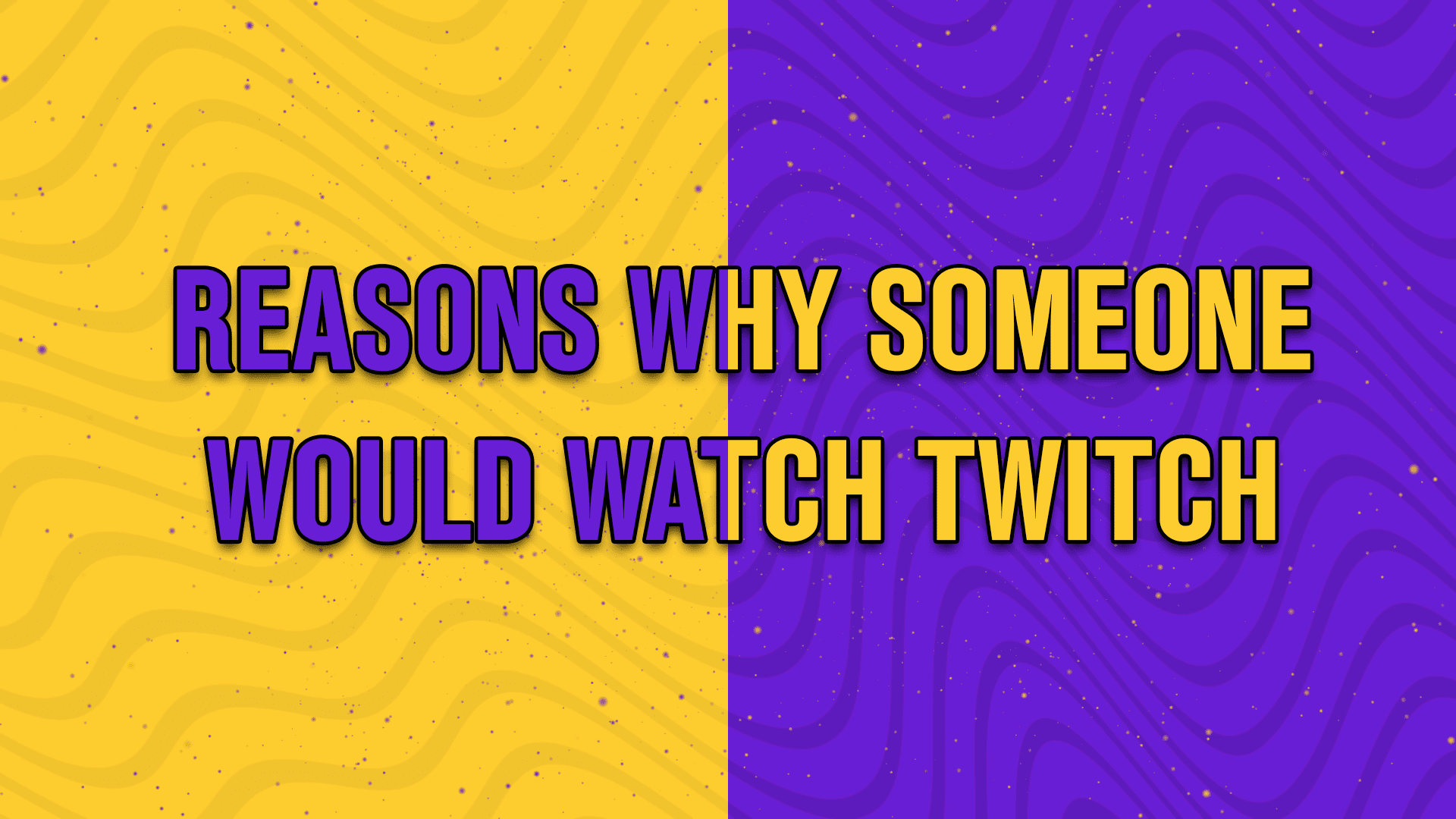 Reasons why someone would watch twitch - StreamBee