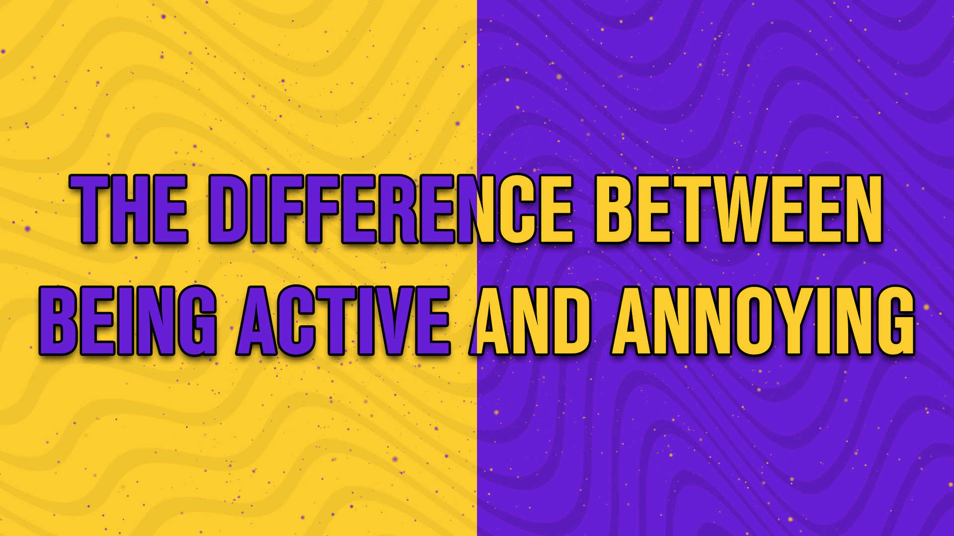 The difference between being active and annoying - StreamBee