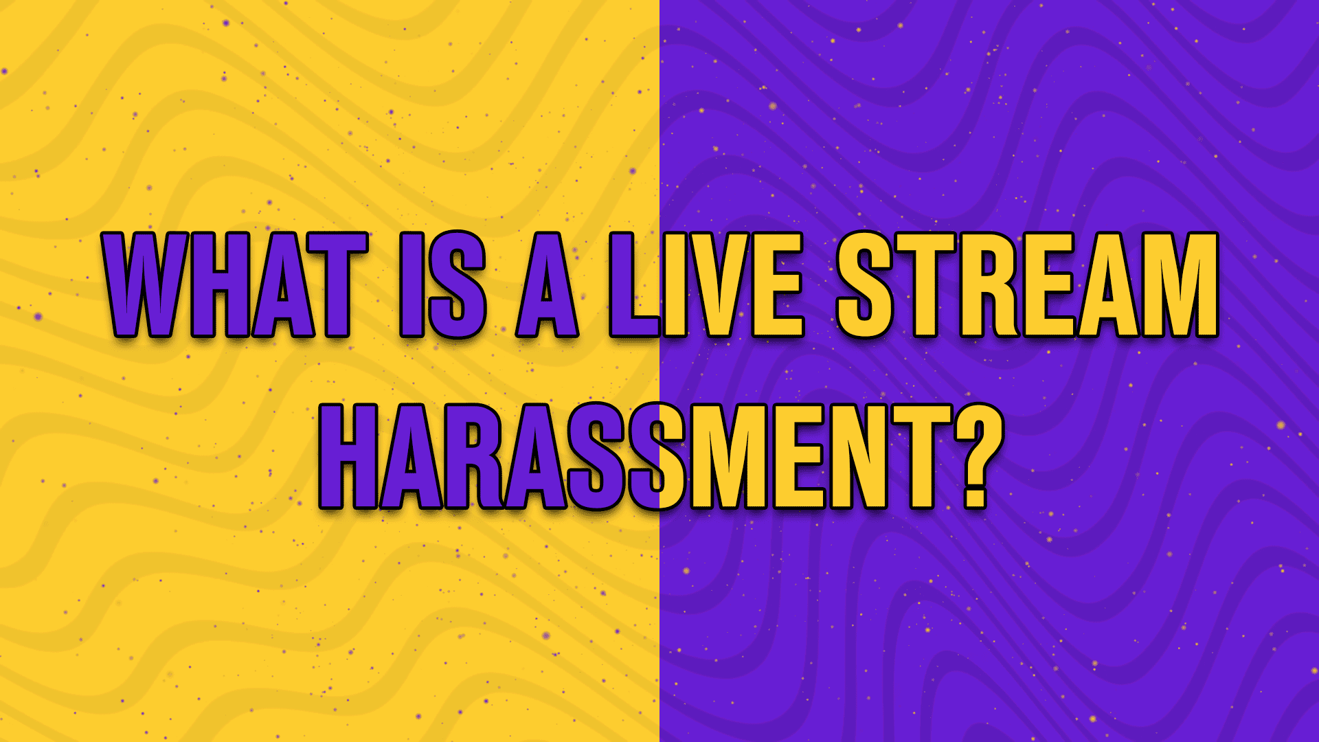 What is a live stream harassment - StreamBee
