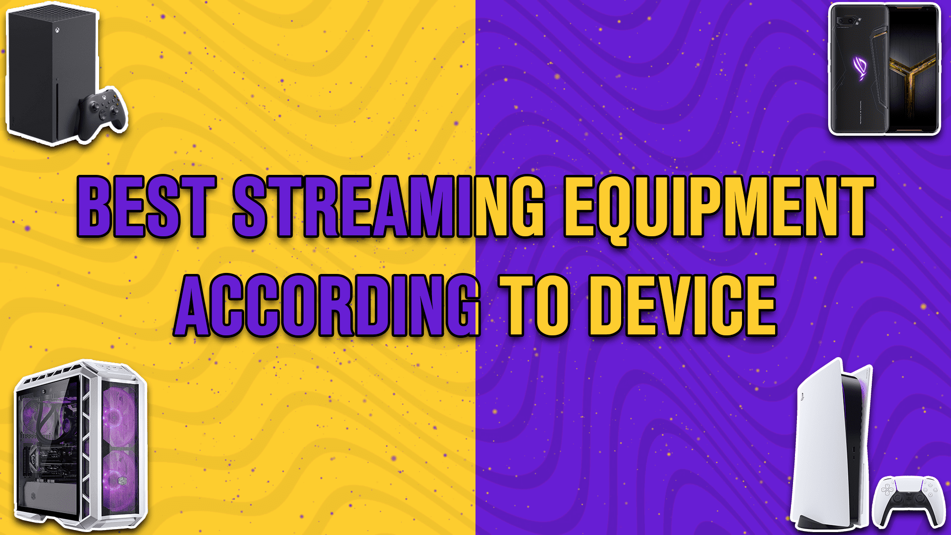 best streaming equipment according to device - StreamBee