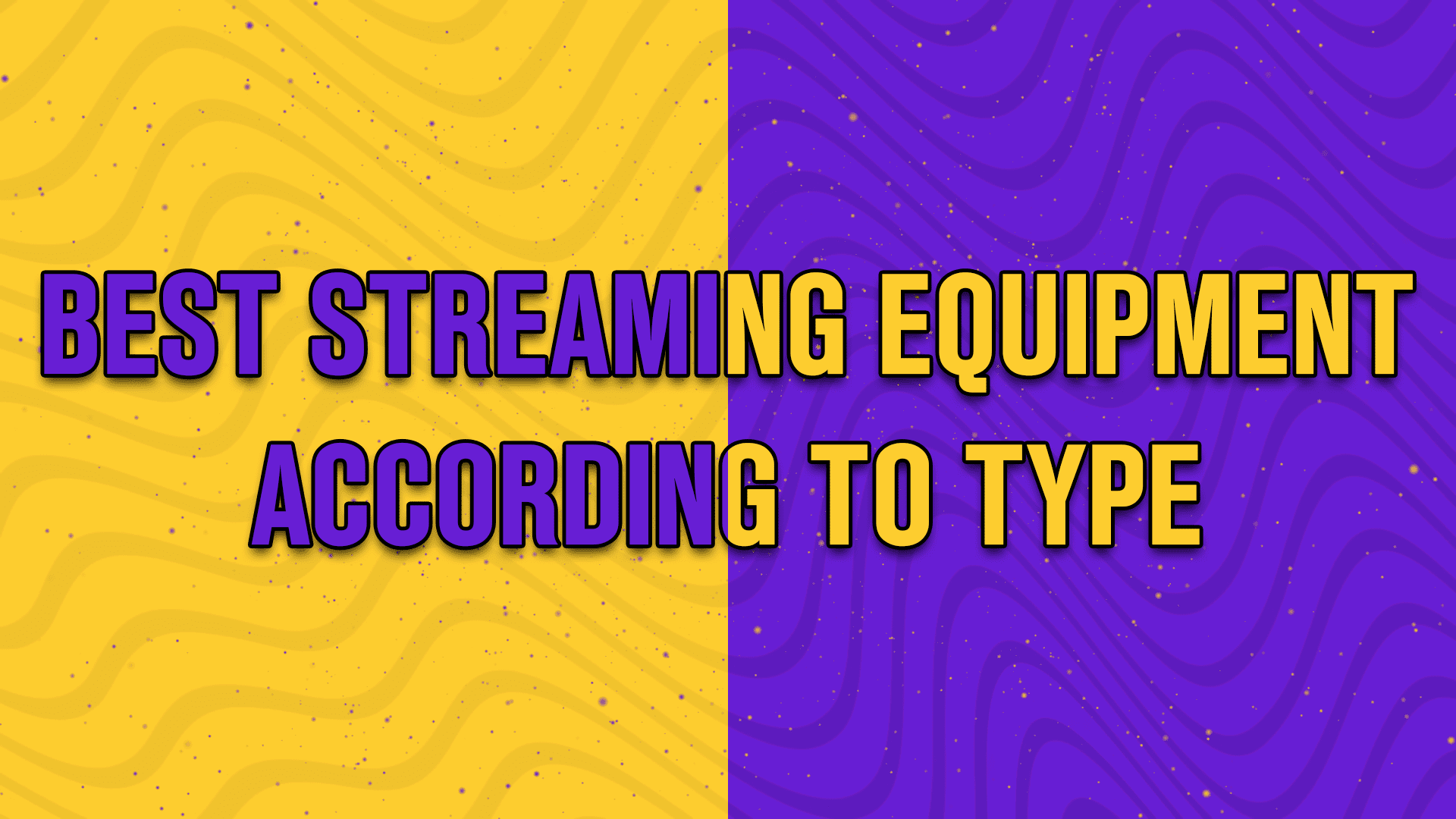 best streaming equipment according to type - StreamBee